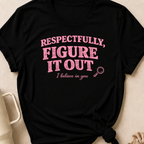 Respectfully Figure It Out T-Shirt