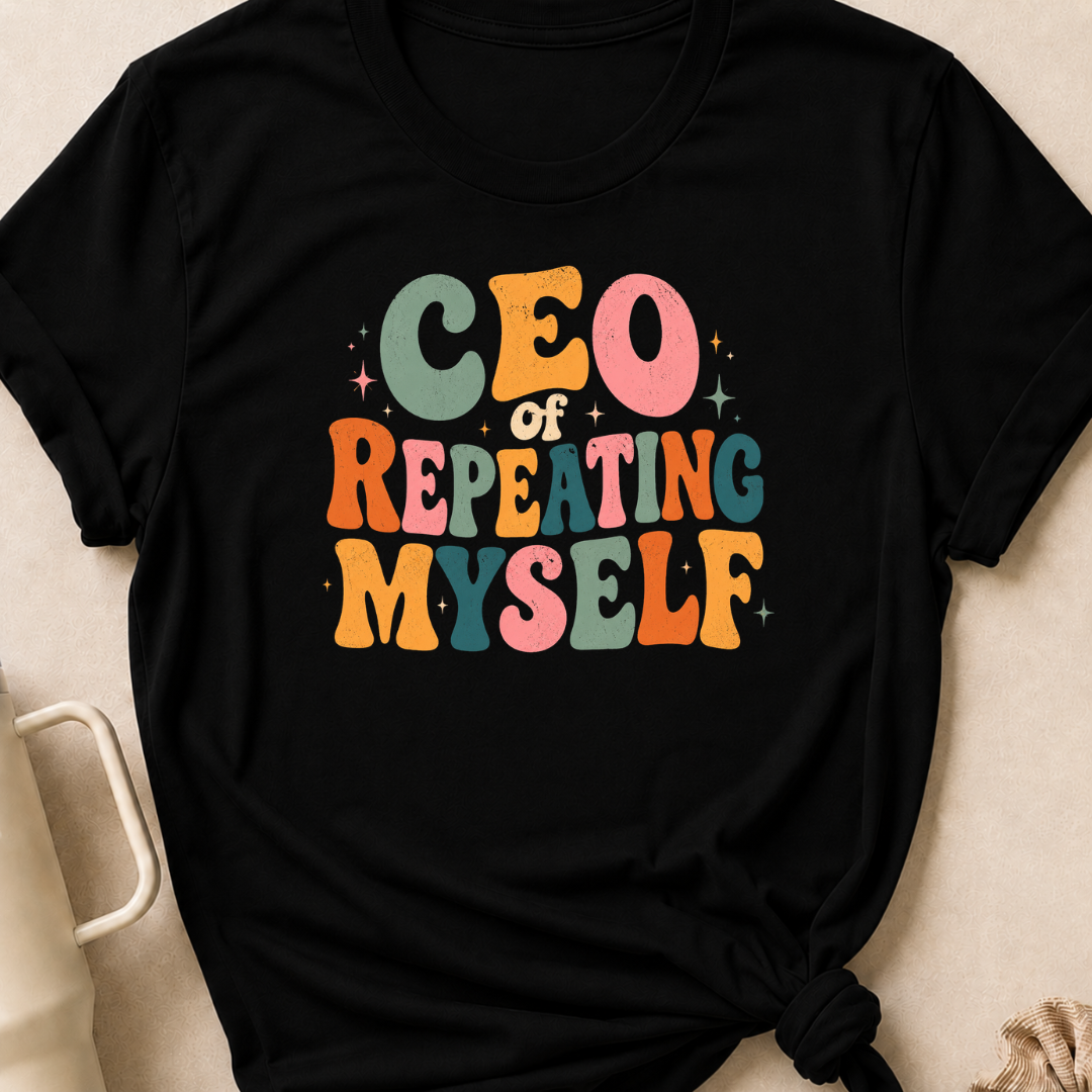 CEO of Repeating Myself T-Shirt