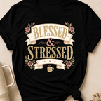 Blessed and Stressed T-Shirt