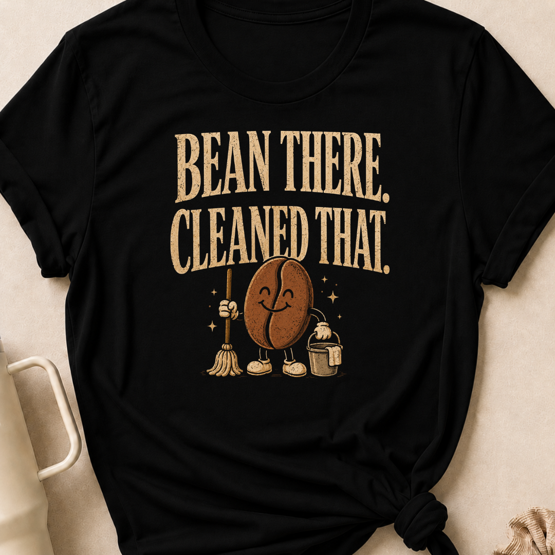 Bean There Cleaned That T-Shirt