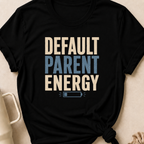 Default Parent Energy T-Shirt