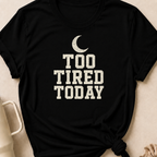 Too Tired Today T-Shirt