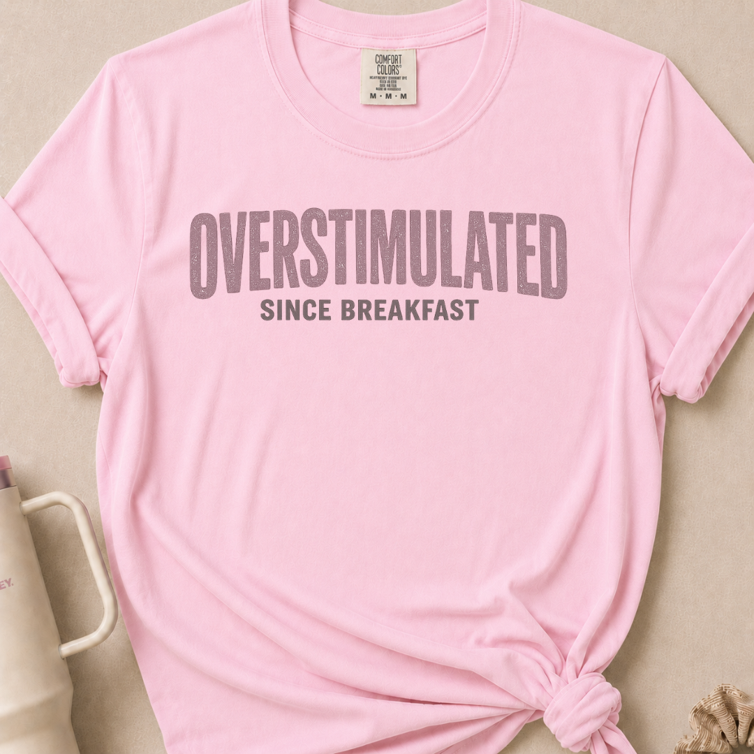 Overstimulated Since Breakfast T-shirt 1