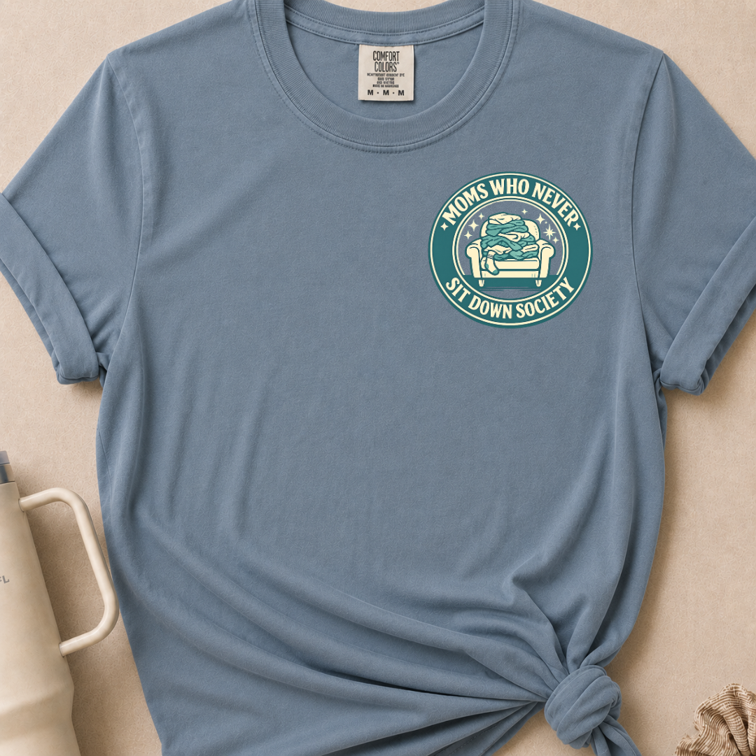 Moms Who Never Sit Down T-shirt