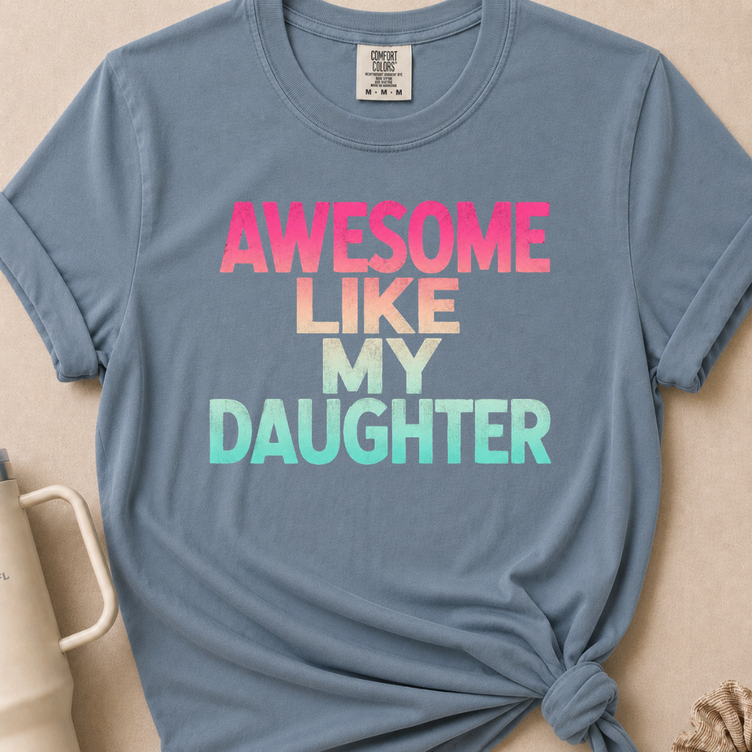 Awesome Like my Daughter Tshirt
