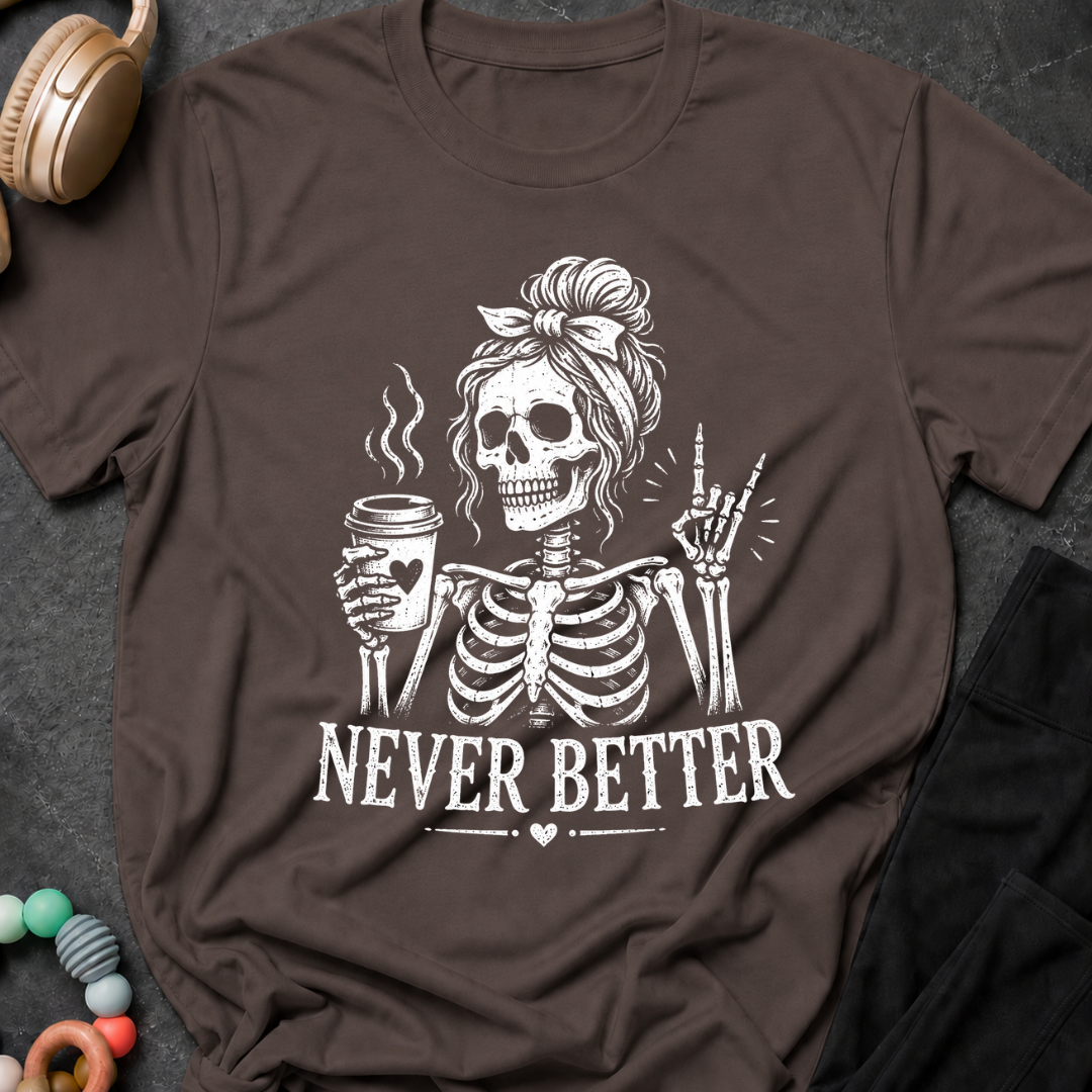 Never Better T-Shirt