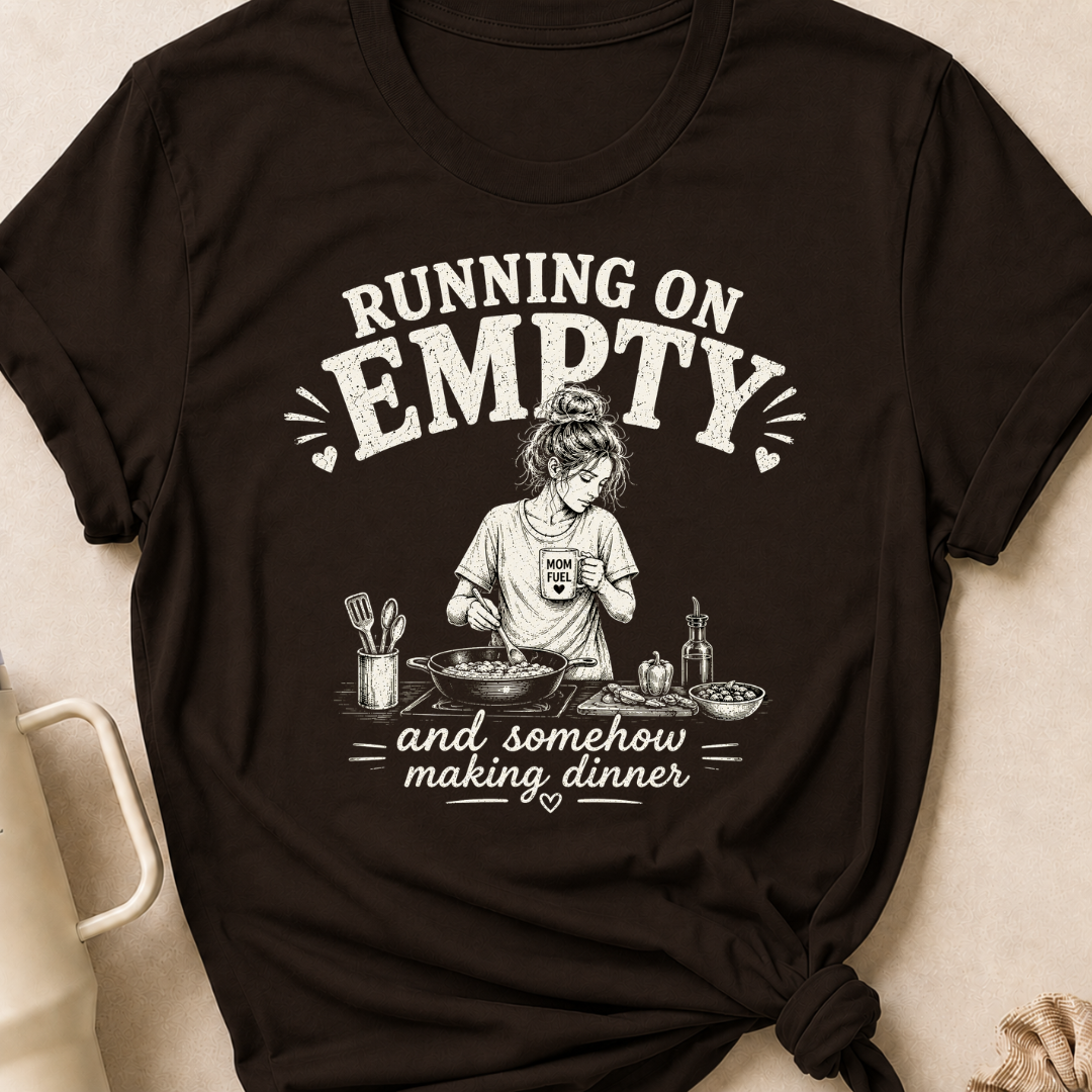 Running on Empty and Somehow Making Dinner T-Shirt