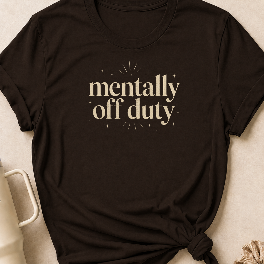 Mentally Off Duty T-Shirt