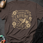 Fueled By Caffeine And Love T-Shirt
