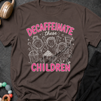 Decaffeinate these Children T-Shirt
