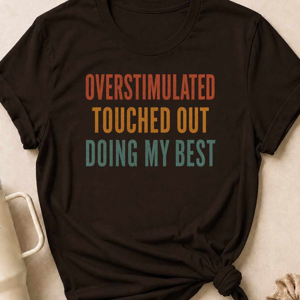 Overstimulated Touched Out Doing My Best T-Shirt