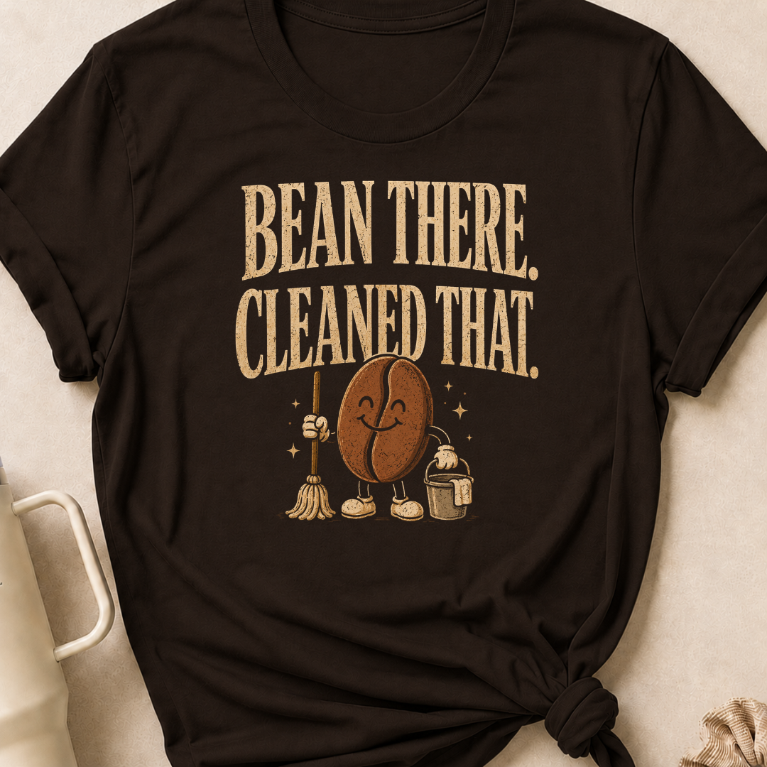 Bean There Cleaned That T-Shirt