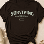 Surviving & Not Thriving T-Shirt