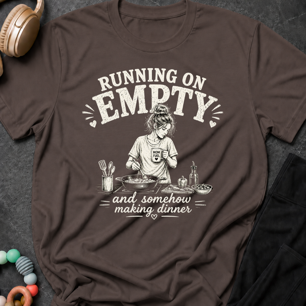 Running on Empty and Somehow Making Dinner T-Shirt