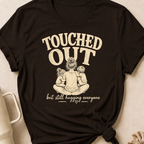 Touched Out But Still Hugging Everyone T-Shirt