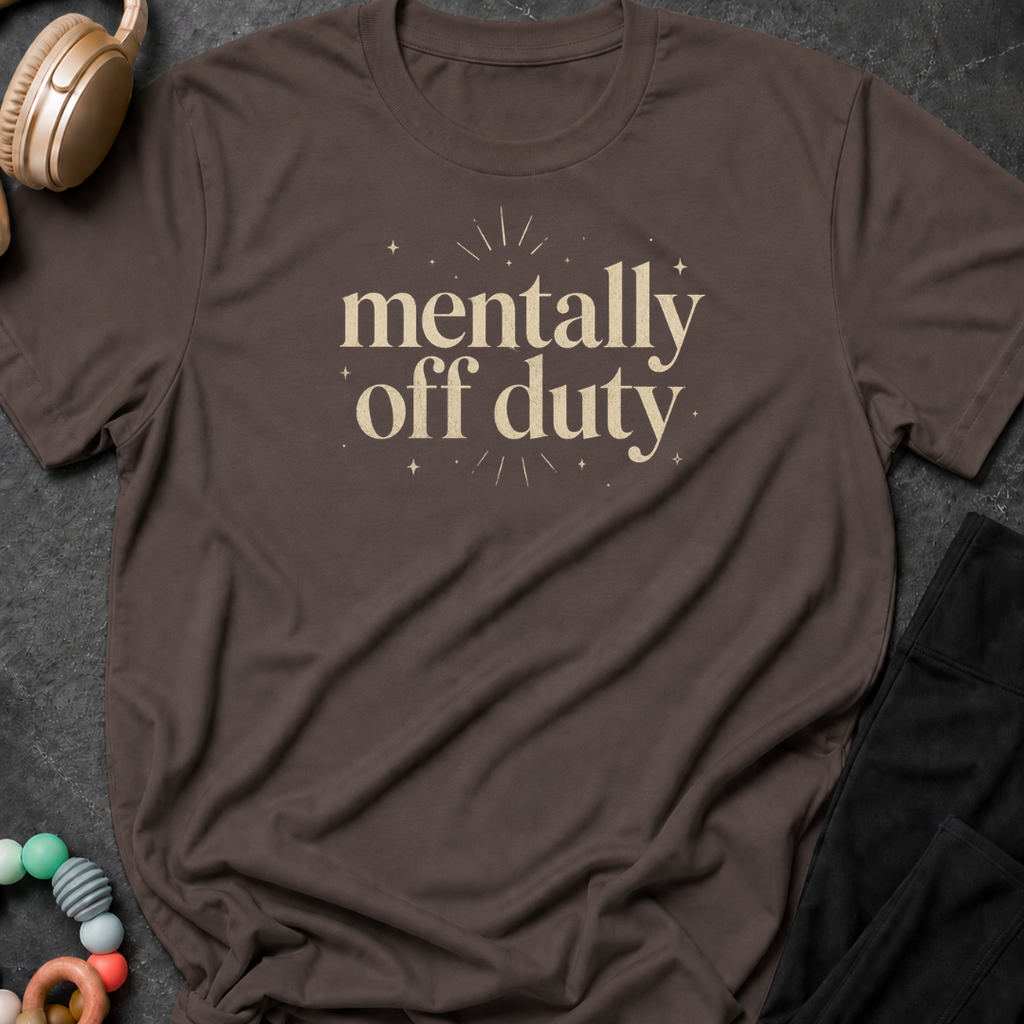Mentally Off Duty T-Shirt