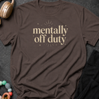 Mentally Off Duty T-Shirt