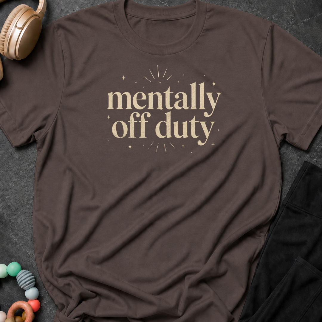 Mentally Off Duty T-Shirt