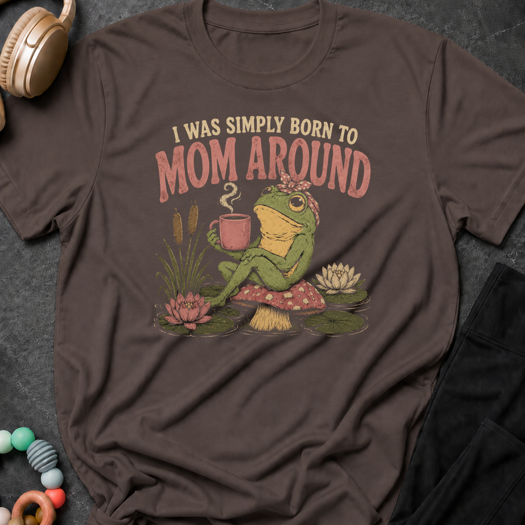 I Was Simply Born to Mom Around T-Shirt