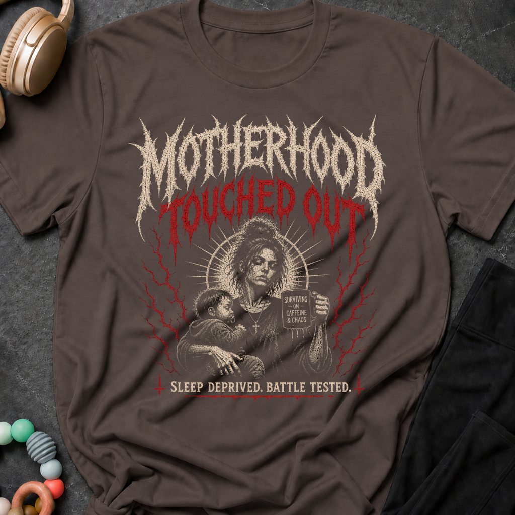 Motherhood Touched Out Sleep Deprived Battle Tested T-Shirt