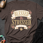 Blessed and Stressed T-Shirt