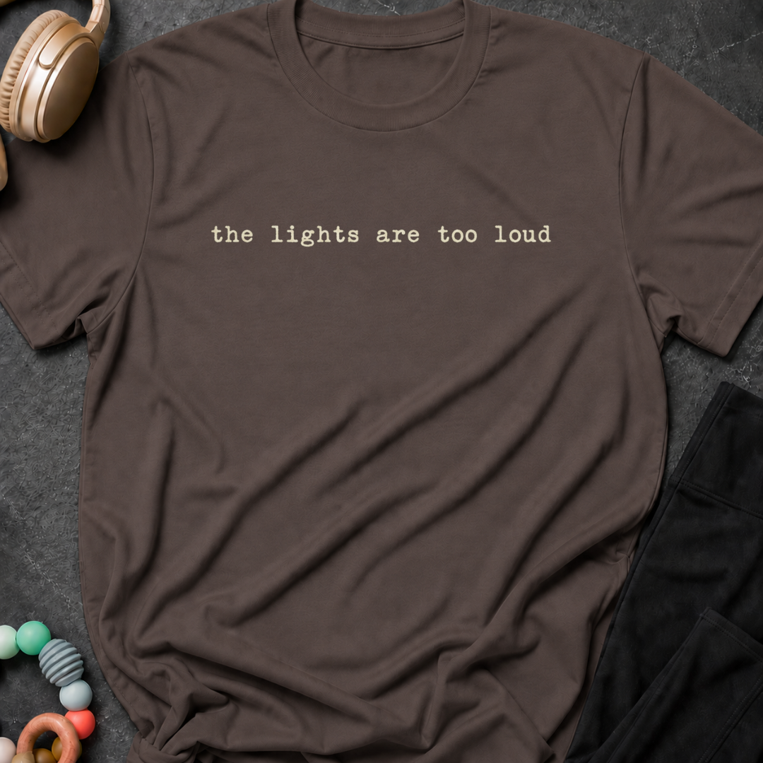 The Lights are too Loud T-Shirt