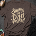 Sounds Like a Dad Problem T-Shirt