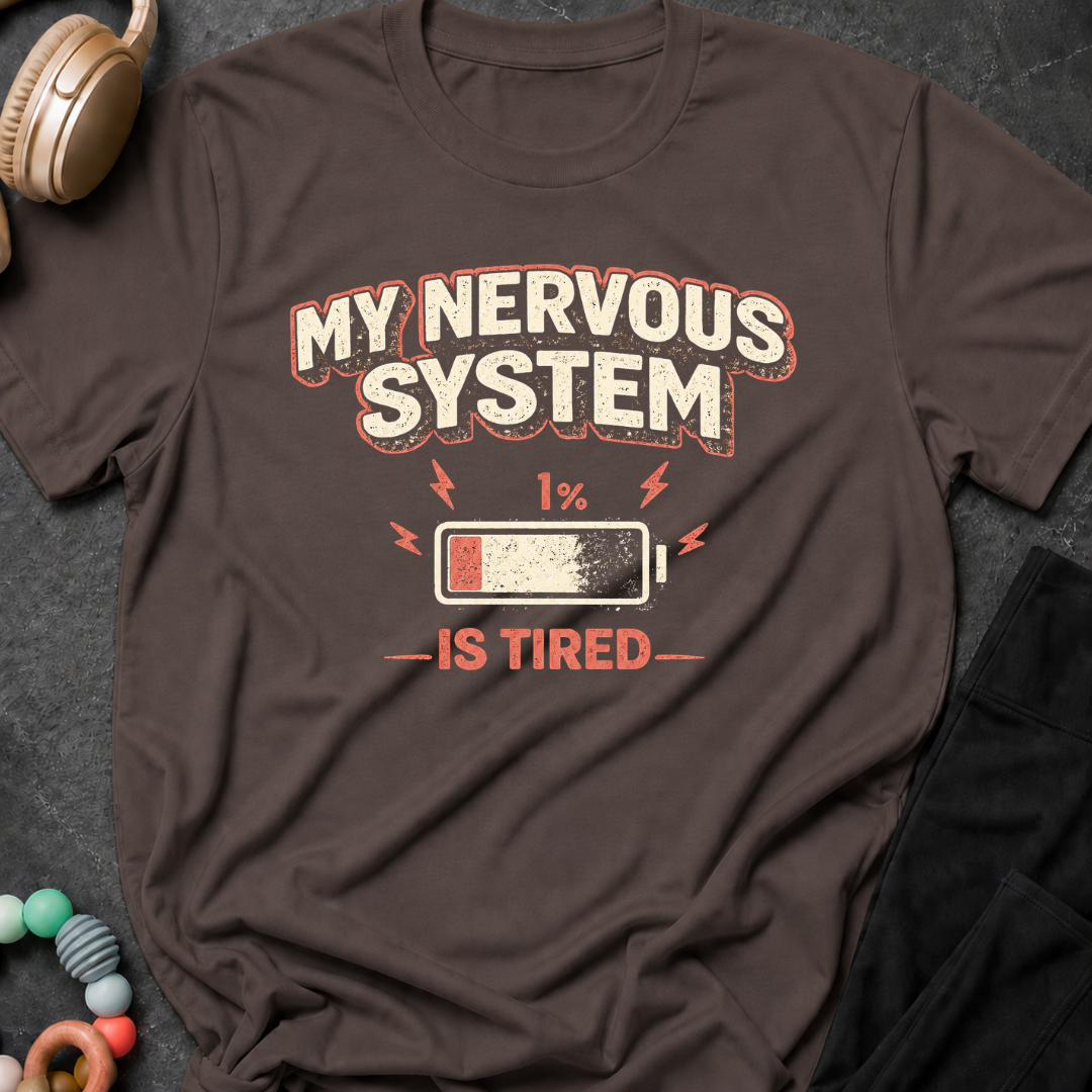 My Nervous System is Tired T-Shirt