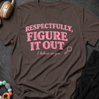 Respectfully Figure It Out T-Shirt