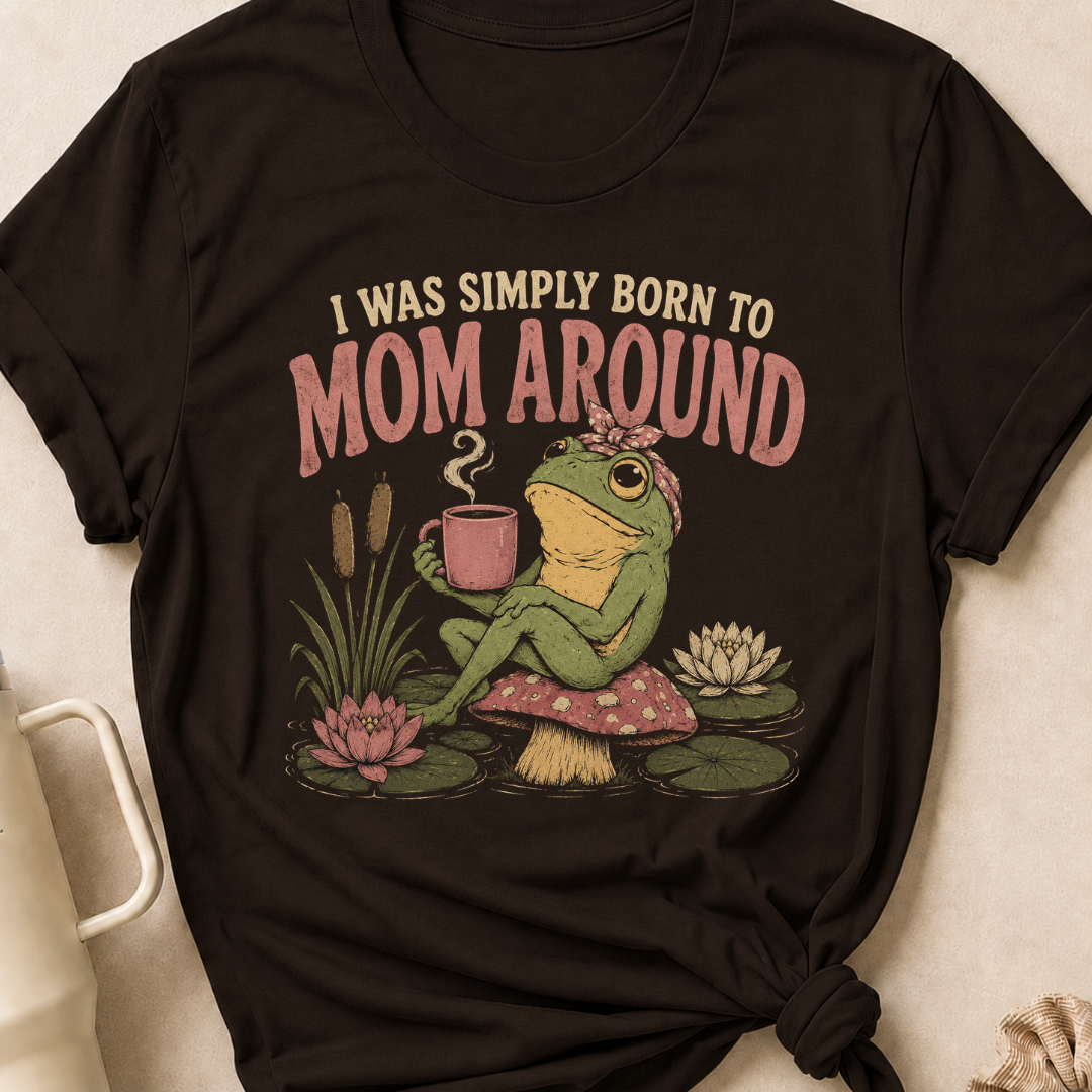 I Was Simply Born to Mom Around T-Shirt