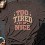 To Tired To Be Nice T-Shirt