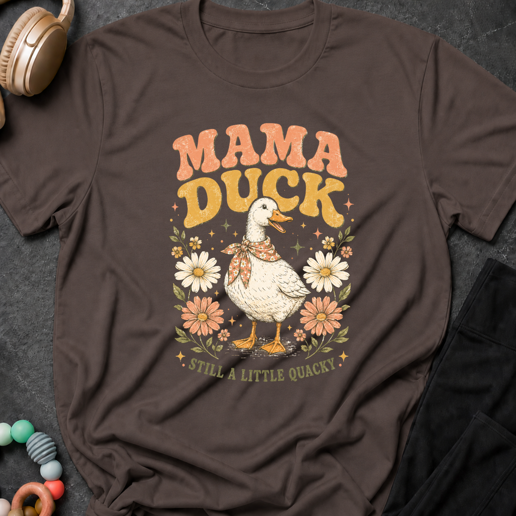 Mama Duck Still a Little Quacky T-Shirt