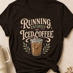 Running Entirely on Iced Coffee T-Shirt
