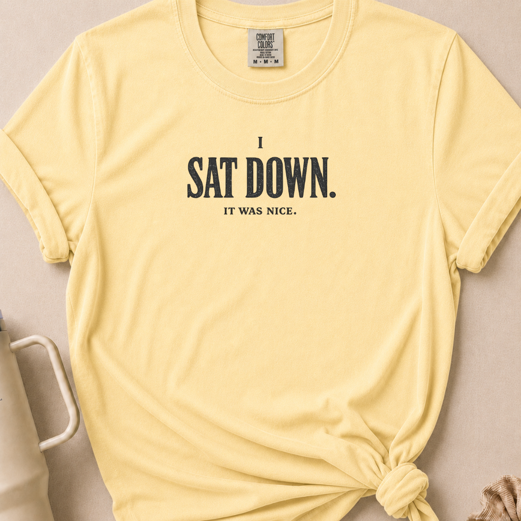I Sat Down T-shirt 1
