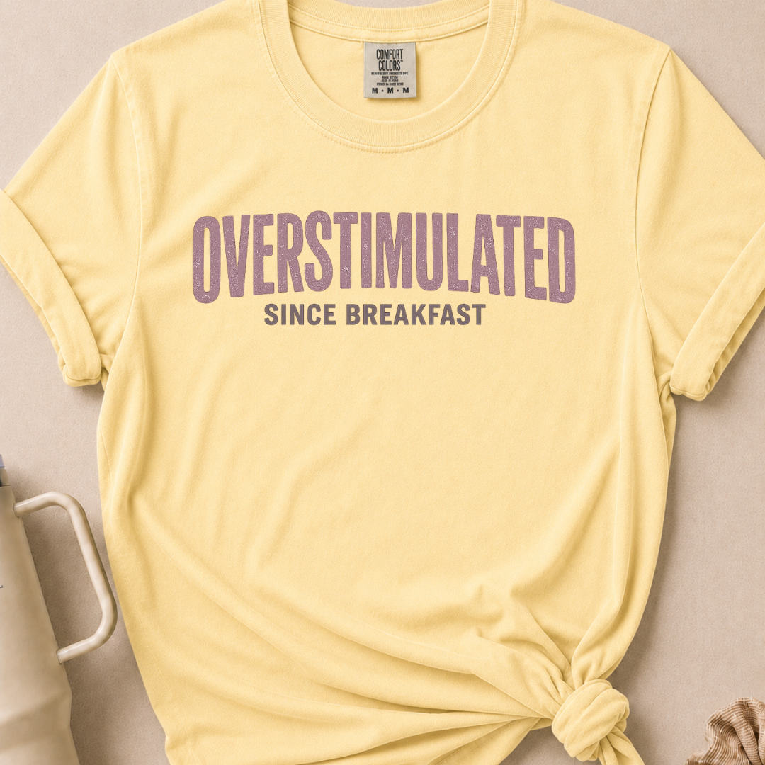Overstimulated Since Breakfast T-shirt 1