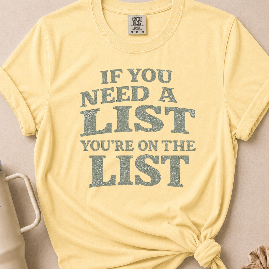 If You Need A List T-shirt