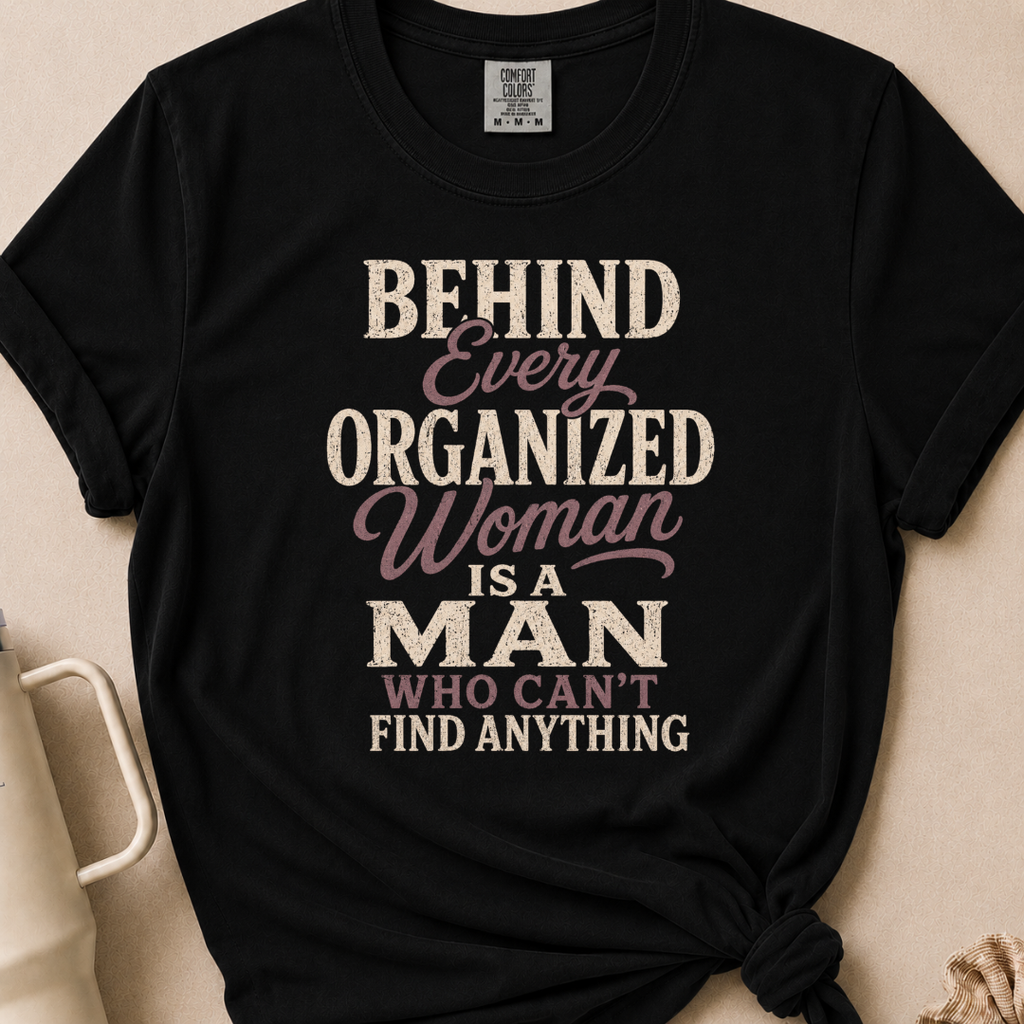Behind Every Organized Woman T-shirt 1