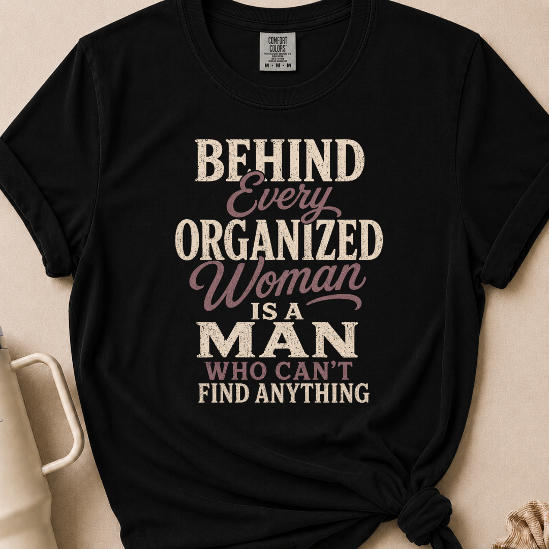 Behind Every Organized Woman T-shirt 1