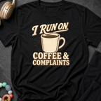 I Run on Coffee and Complaints T-Shirt