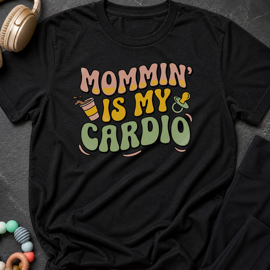 Mommin' Is My Cardio T-Shirt