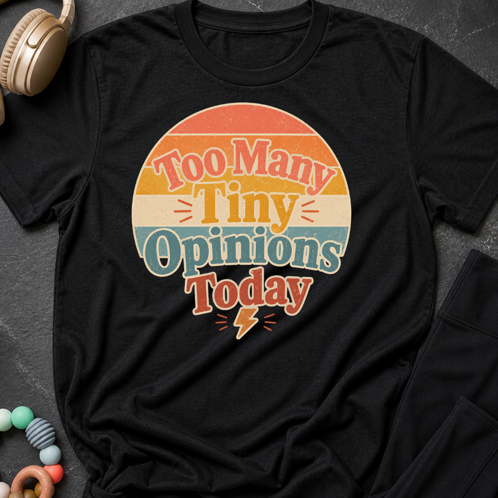 Too Many Tiny Opinions Today T-Shirt