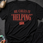 He Calls it Helping T-Shirt