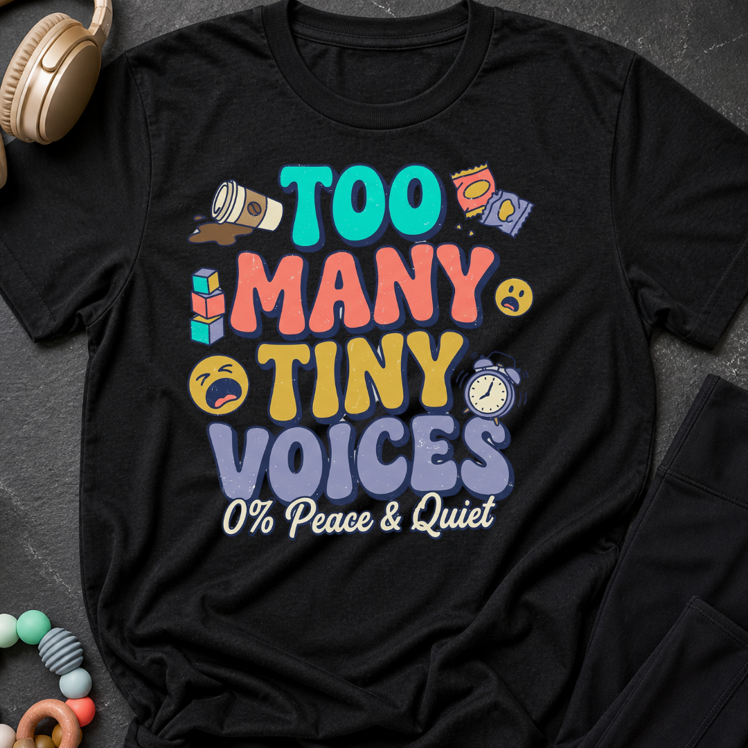 Too Many Tiny Voices 0% Peace & Quiet T-Shirt