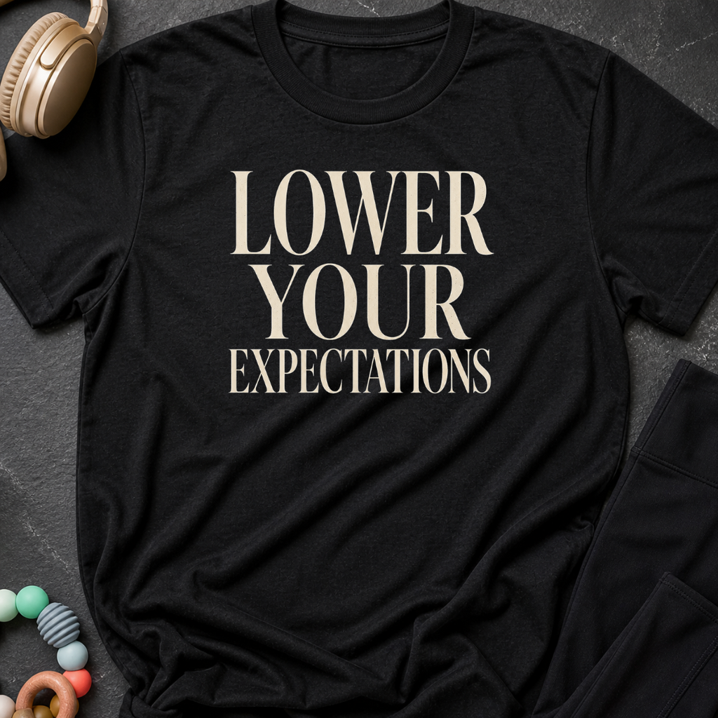 Lower Your Expectations T-Shirt