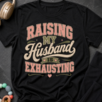 Raising My Husband Is Exhausting T-Shirt