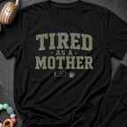 Tired as a Mother T-Shirt