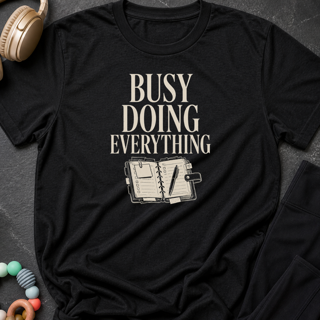 Busy Doing Everything T-Shirt