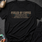 Fueled by Coffee Sustained by Love T-Shirt