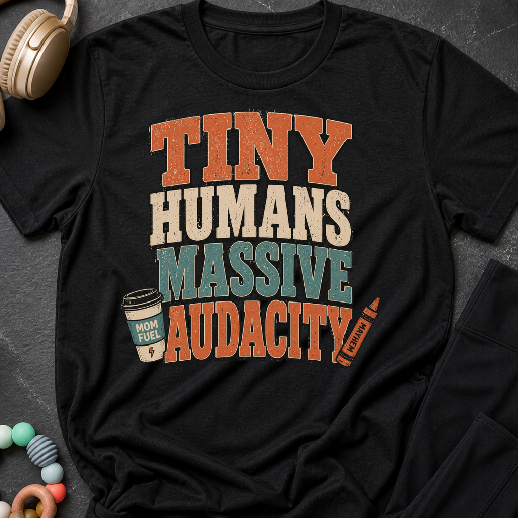 Tiny Humans Massive Audacity T-Shirt