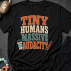Tiny Humans Massive Audacity T-Shirt